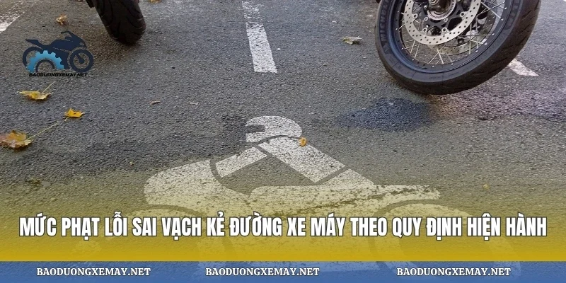 Mức phạt lỗi sai vạch kẻ đường xe máy theo quy định hiện hành