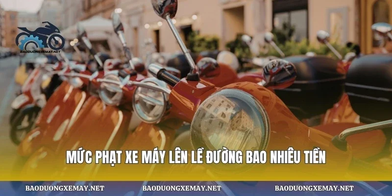 Mức phạt xe máy lên lề đường bao nhiêu tiền