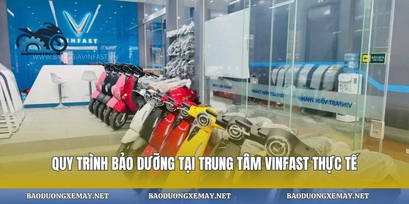 Quy trình bảo dưỡng tại trung tâm vinfast thực tế