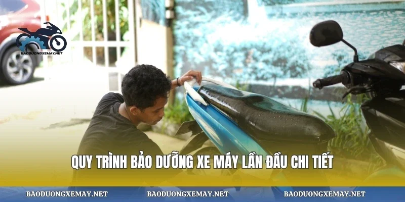 Quy trình bảo dưỡng xe máy lần đầu chi tiết