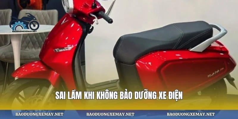 Sai lầm khi không bảo dưỡng xe điện