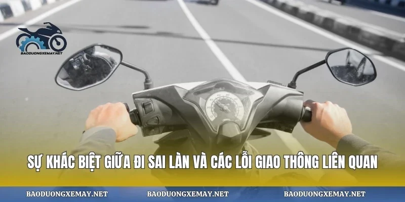 Sự khác biệt giữa đi sai làn và các lỗi giao thông liên quan