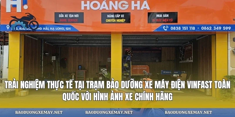Trải nghiệm thực tế tại trạm bảo dưỡng xe máy điện vinfast toàn quốc với hình ảnh xe chính hãng