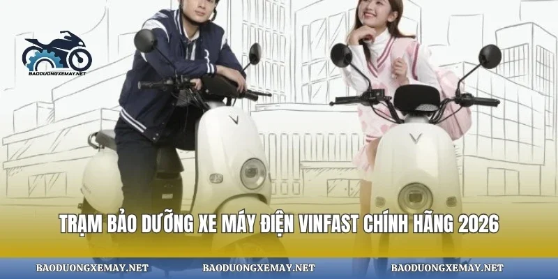 Trạm bảo dưỡng xe máy điện vinfast chính hãng 2026