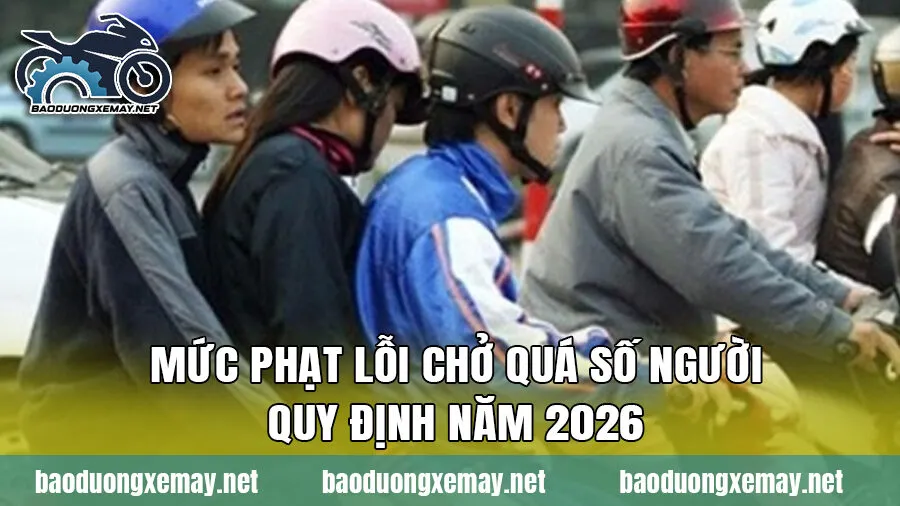 Mức phạt lỗi chở quá số người quy định năm 2026