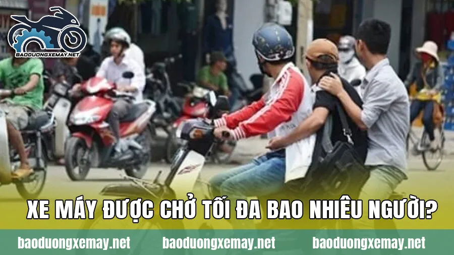Xe máy được chở tối đa bao nhiêu người?